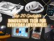Top 20 Gadgets of 2024: Innovative Tech for Everyday Life