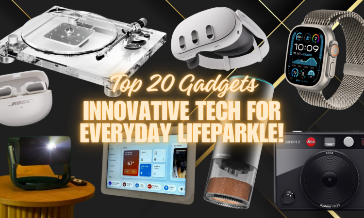Top 20 Gadgets of 2024: Innovative Tech for Everyday Life